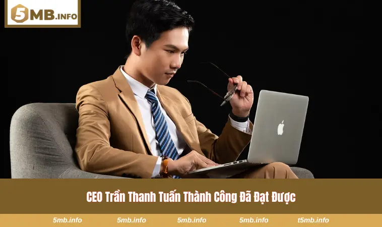 CEO Trần Thanh Tuấn và những thành tựu của 5MB